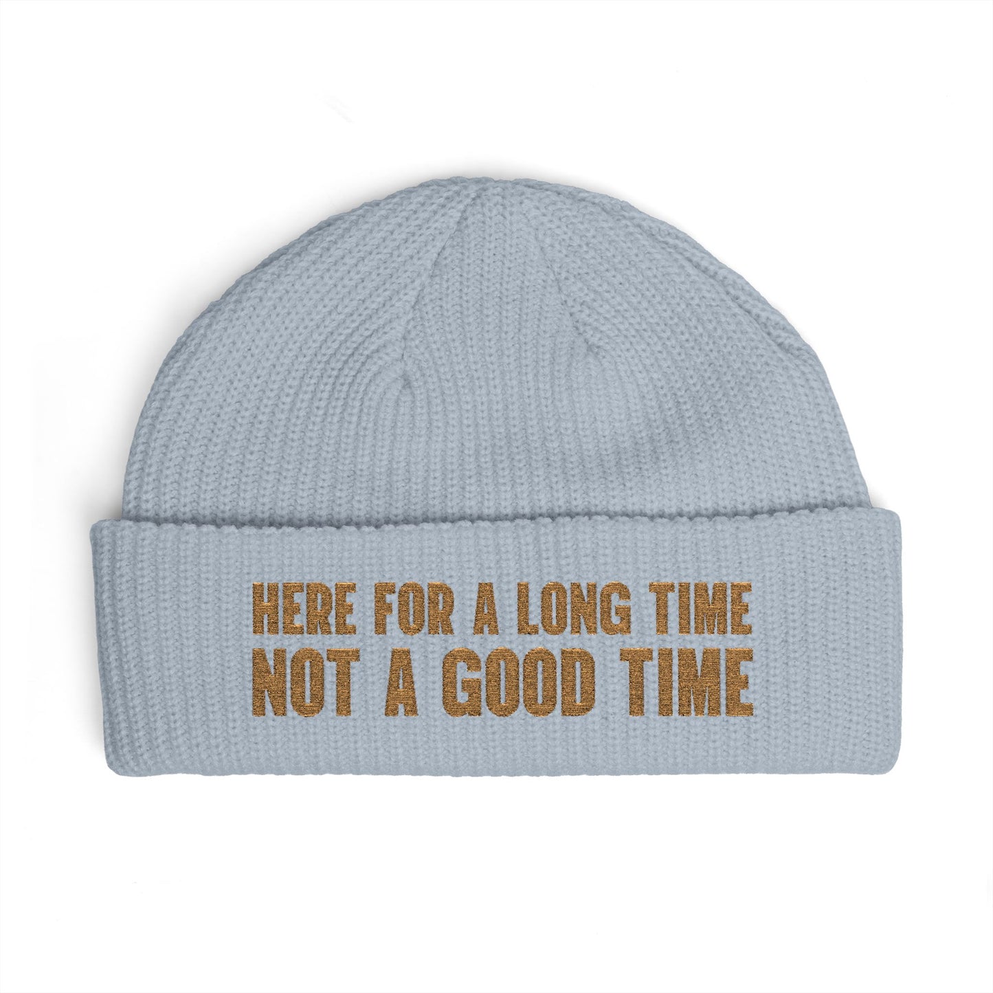 "Here For A Long Time, Not A Good Time" Cuff Beanie