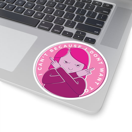 I Can't Because I Don't Want To Kiss-Cut Sticker