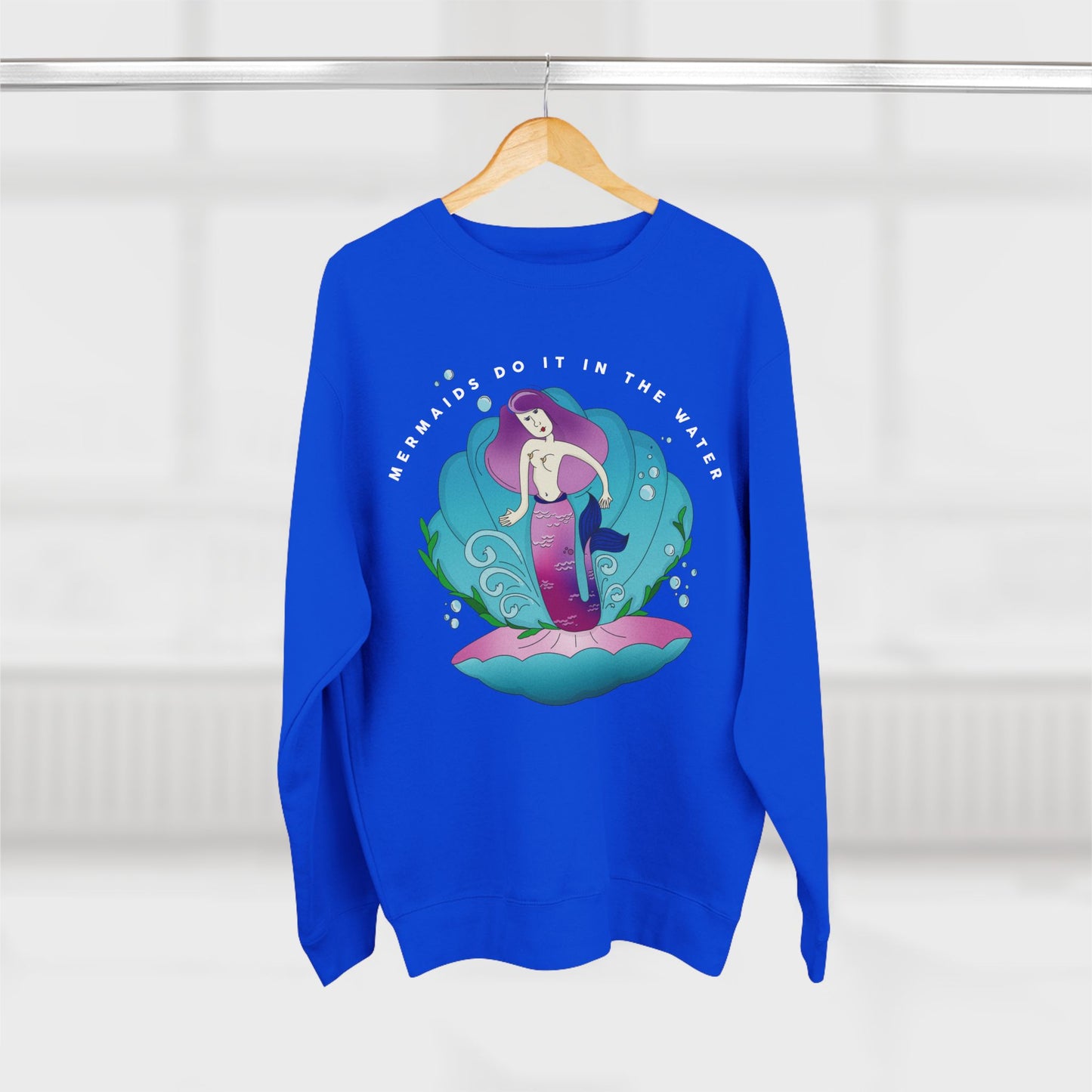 Mermaids (do it in the water) Sweatshirt
