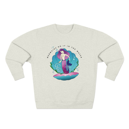Mermaids (do it in the water) Sweatshirt