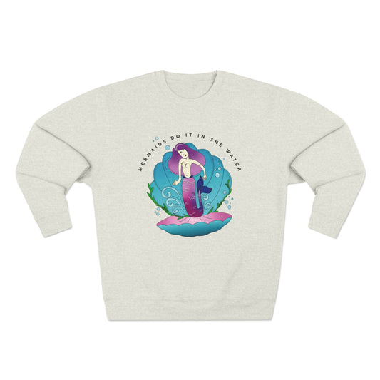 Mermaids (do it in the water) Sweatshirt
