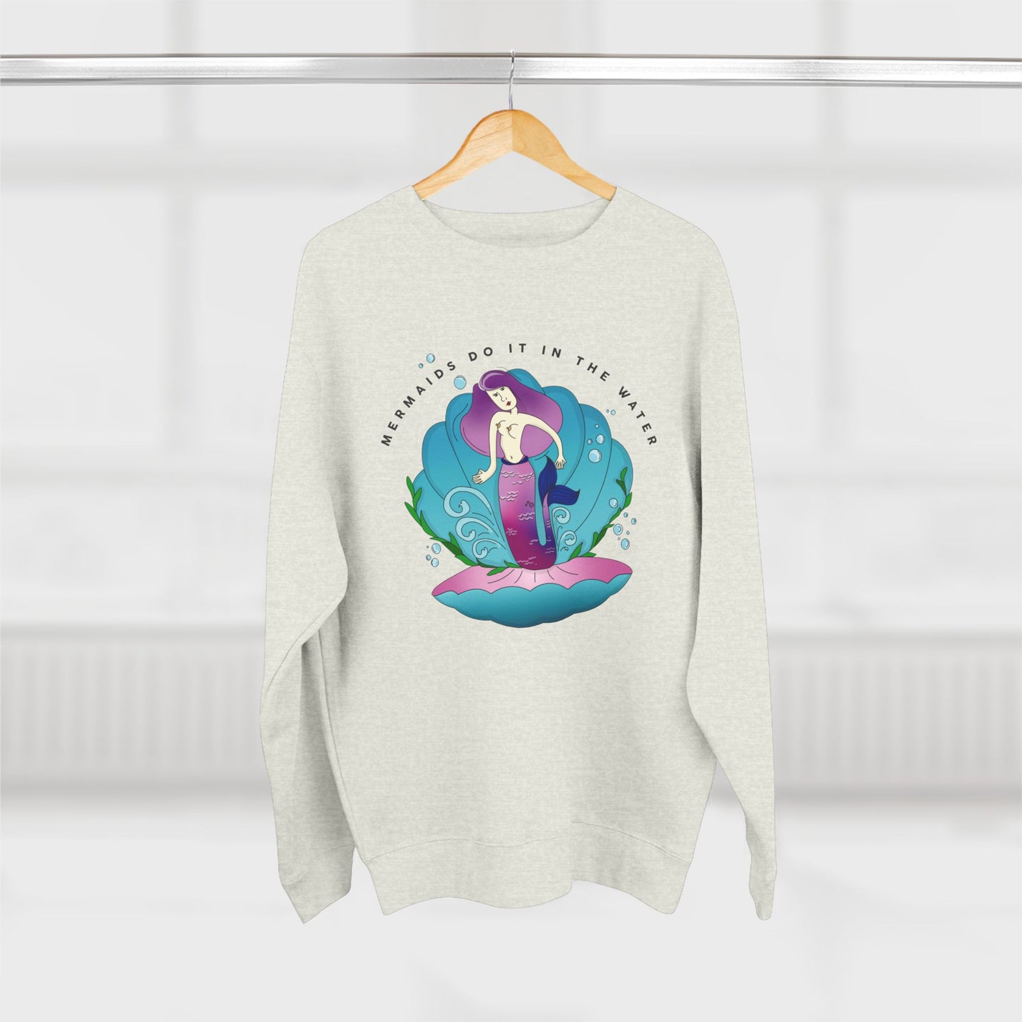 Mermaids (do it in the water) Sweatshirt