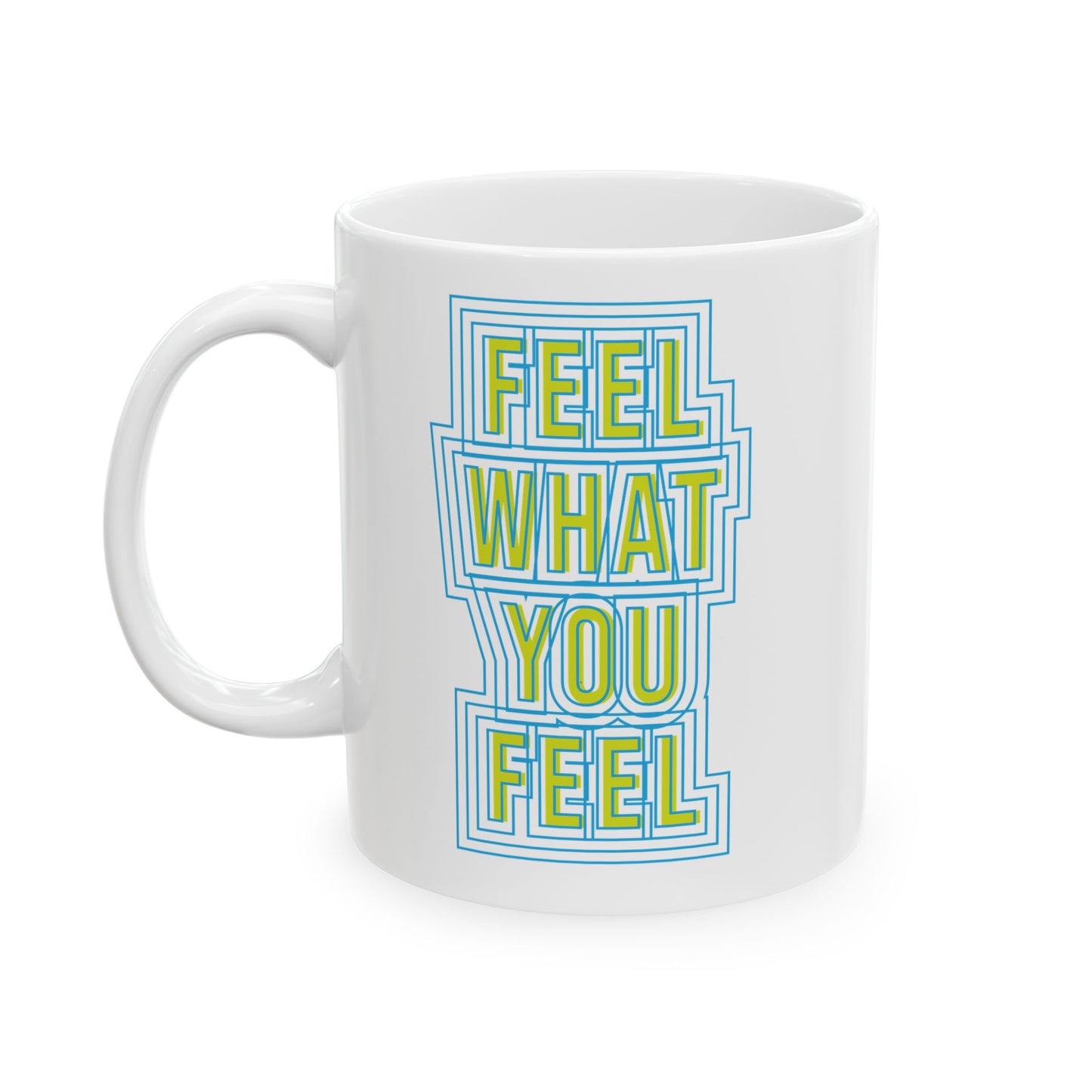 Feel Your Feelings Ceramic Mug (11oz, 15oz)