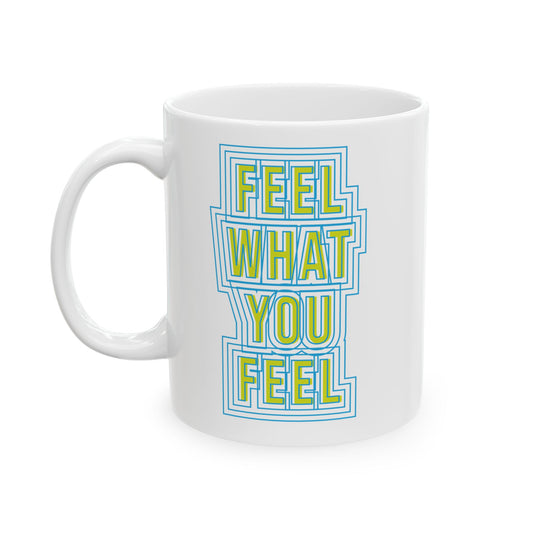 Feel Your Feelings Ceramic Mug (11oz, 15oz)