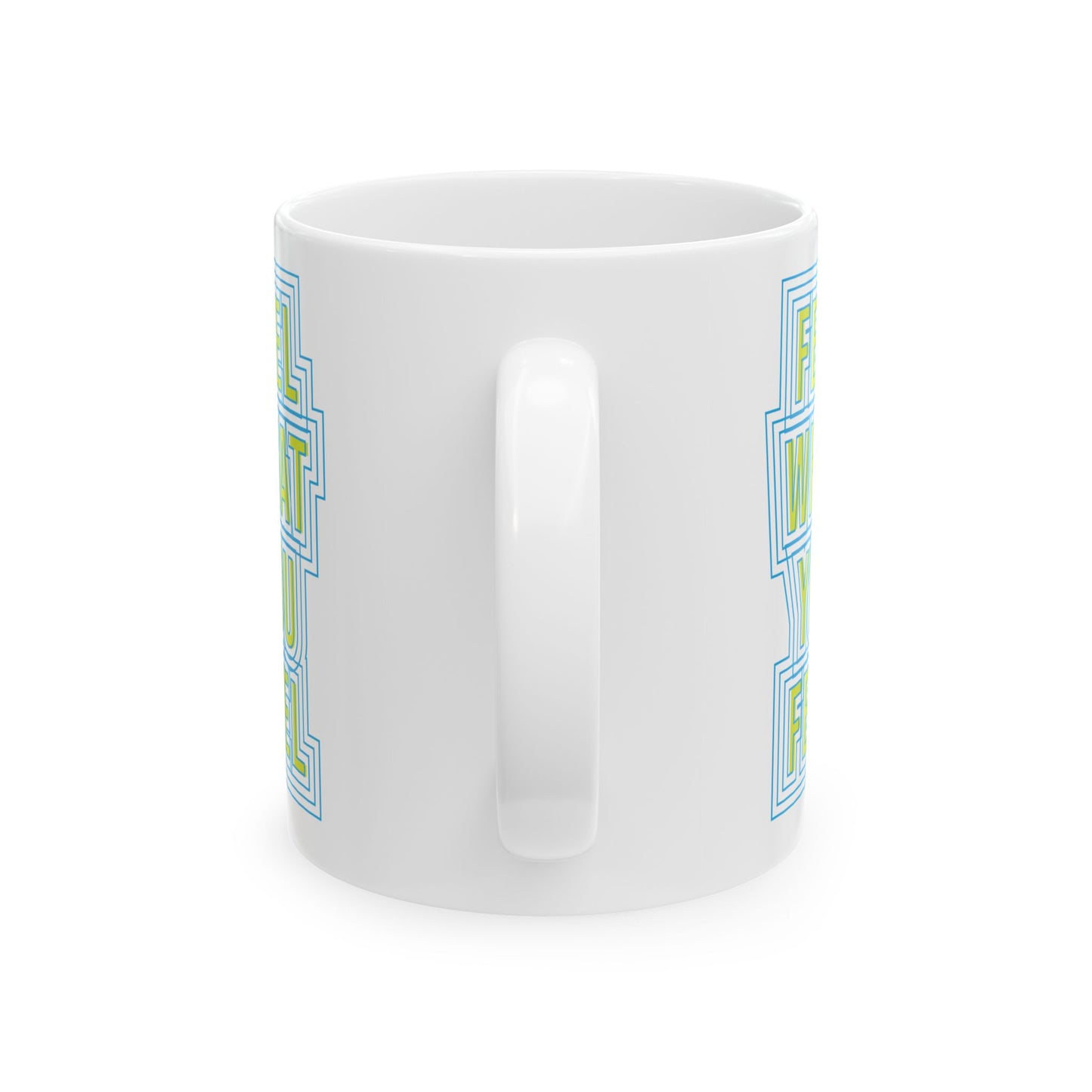 Feel Your Feelings Ceramic Mug (11oz, 15oz)