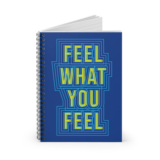 "Feel What You Feel" Spiral Notebook