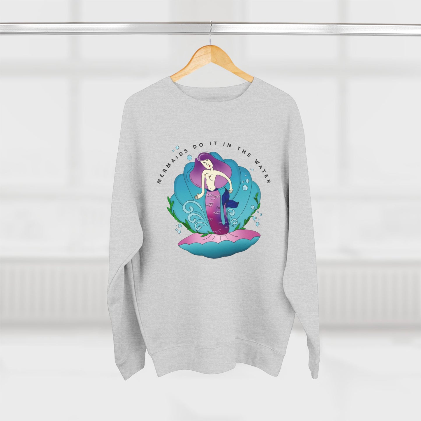 Mermaids (do it in the water) Sweatshirt