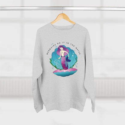 Mermaids (do it in the water) Sweatshirt