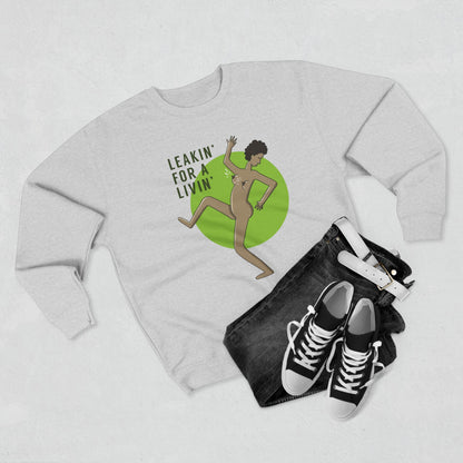 "Leakin' for a Livin' Sweatshirt