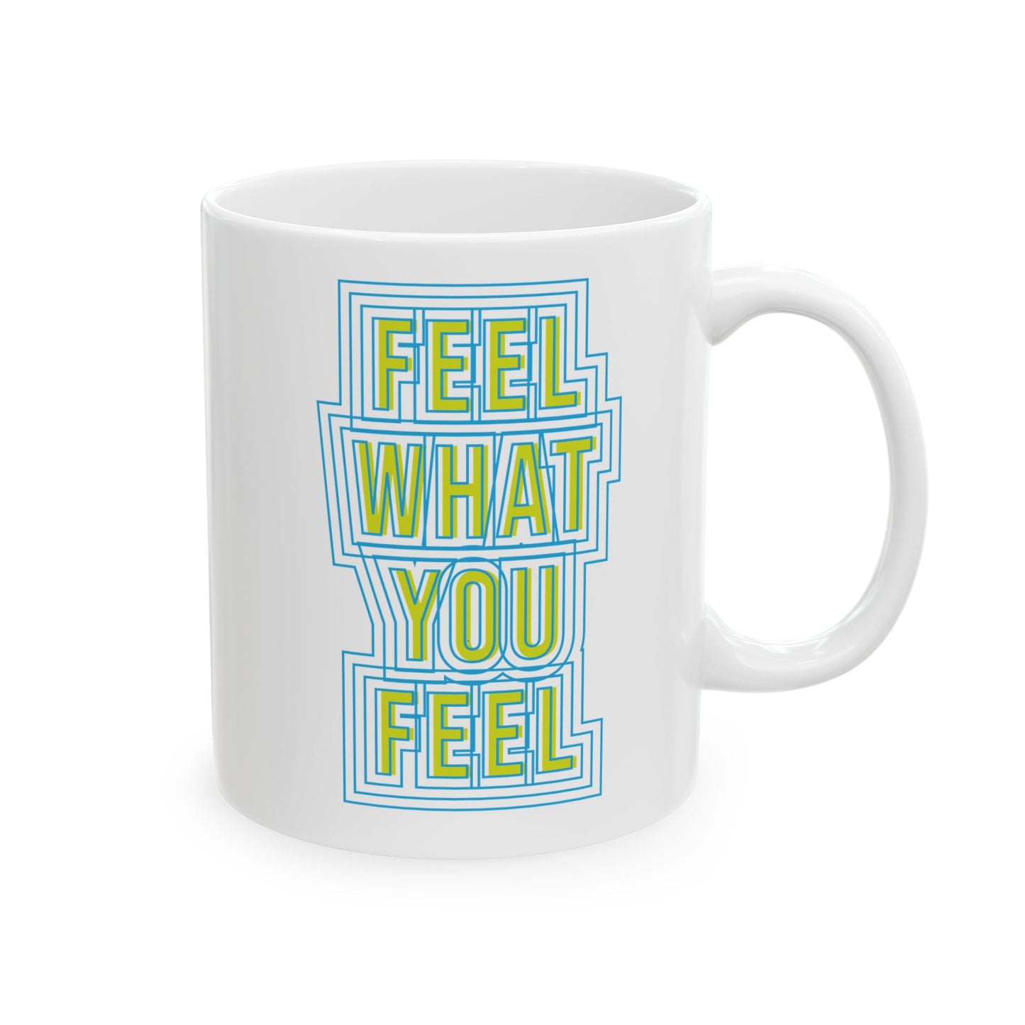Feel Your Feelings Ceramic Mug (11oz, 15oz)