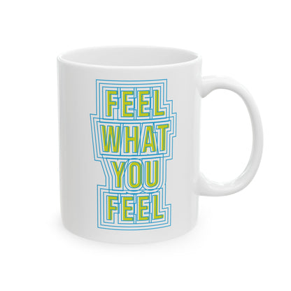 Feel Your Feelings Ceramic Mug (11oz, 15oz)