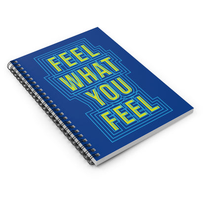 "Feel What You Feel" Spiral Notebook