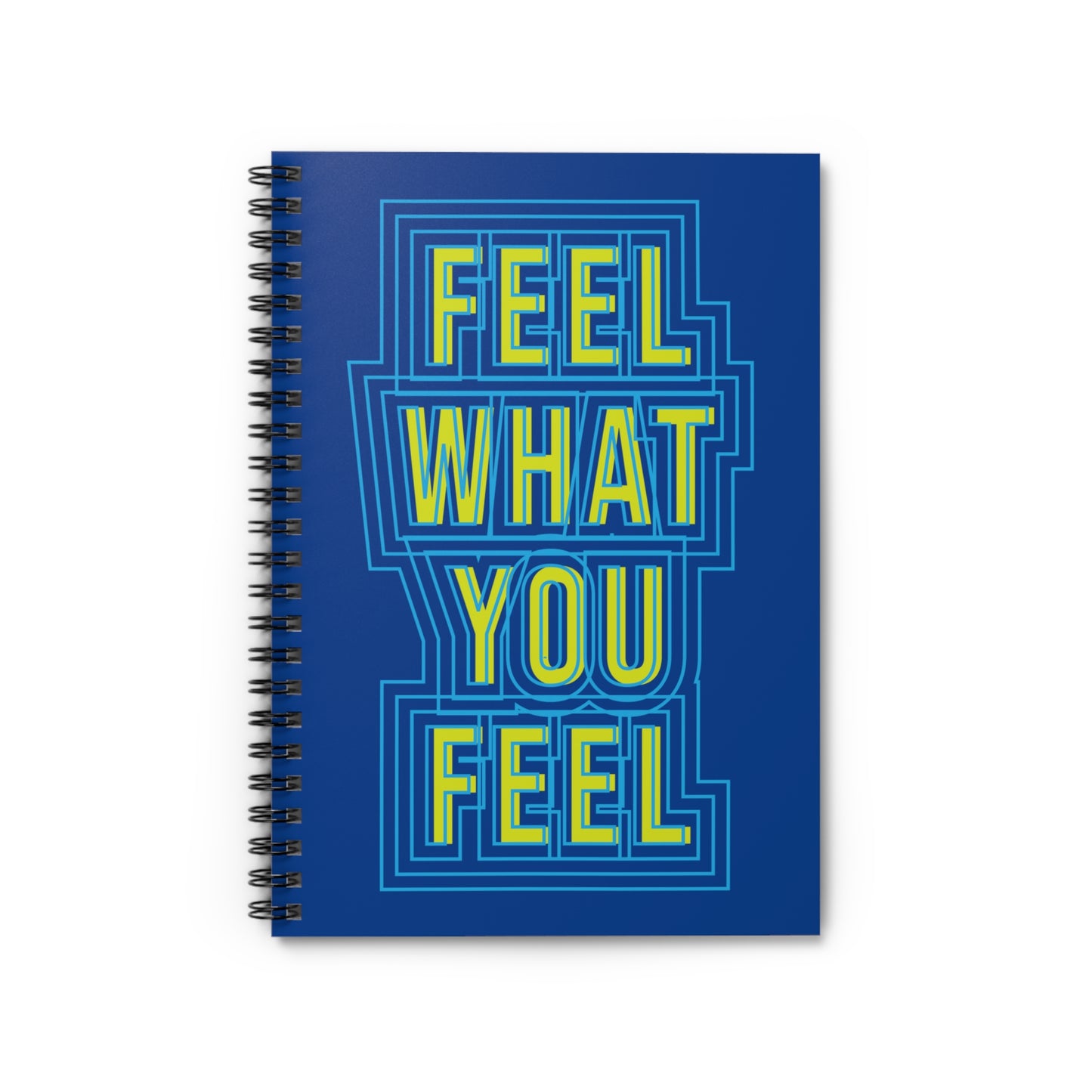 "Feel What You Feel" Spiral Notebook