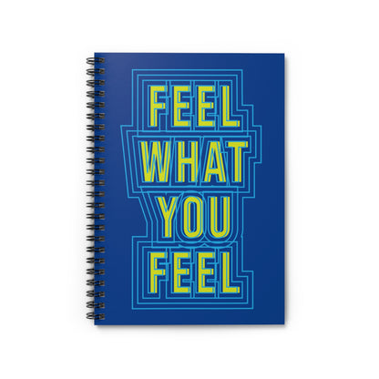 "Feel What You Feel" Spiral Notebook