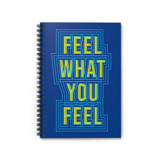 "Feel What You Feel" Spiral Notebook