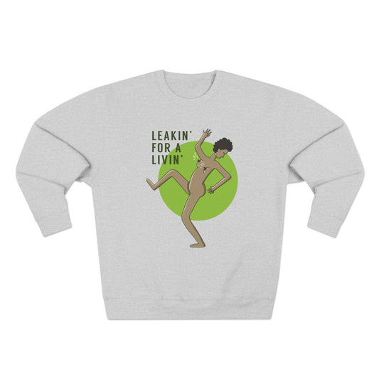 "Leakin' for a Livin' Sweatshirt