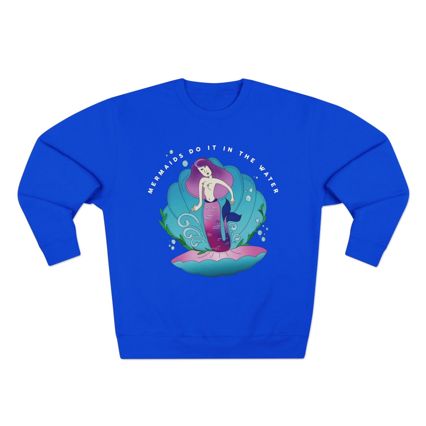 Mermaids (do it in the water) Sweatshirt