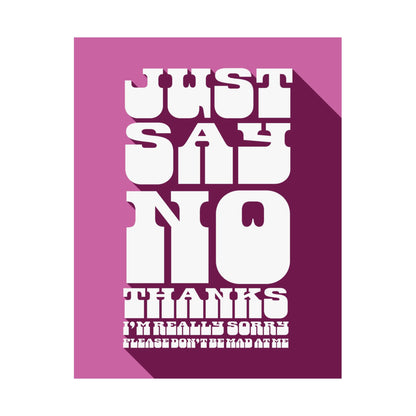 Just Say No Thanks Poster (Sorry)