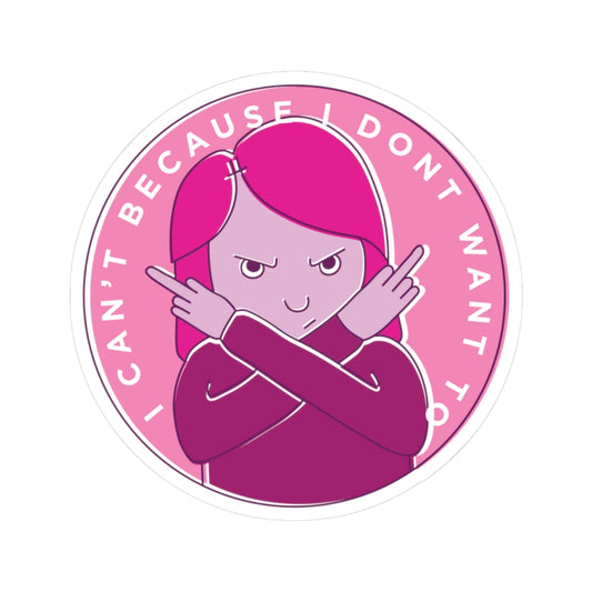 I Can't Because I Don't Want To Kiss-Cut Sticker