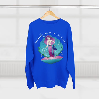 Mermaids (do it in the water) Sweatshirt