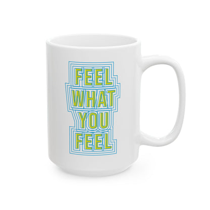 Feel Your Feelings Ceramic Mug (11oz, 15oz)