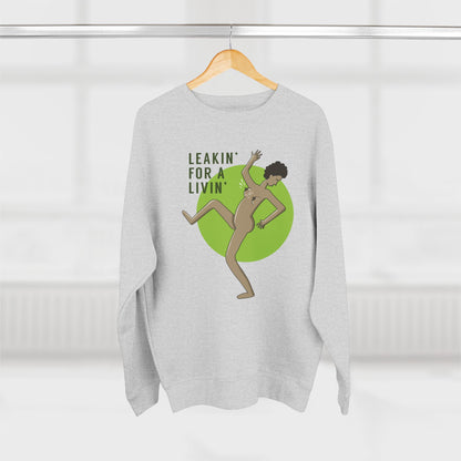"Leakin' for a Livin' Sweatshirt
