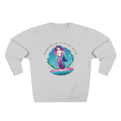 Mermaids (do it in the water) Sweatshirt