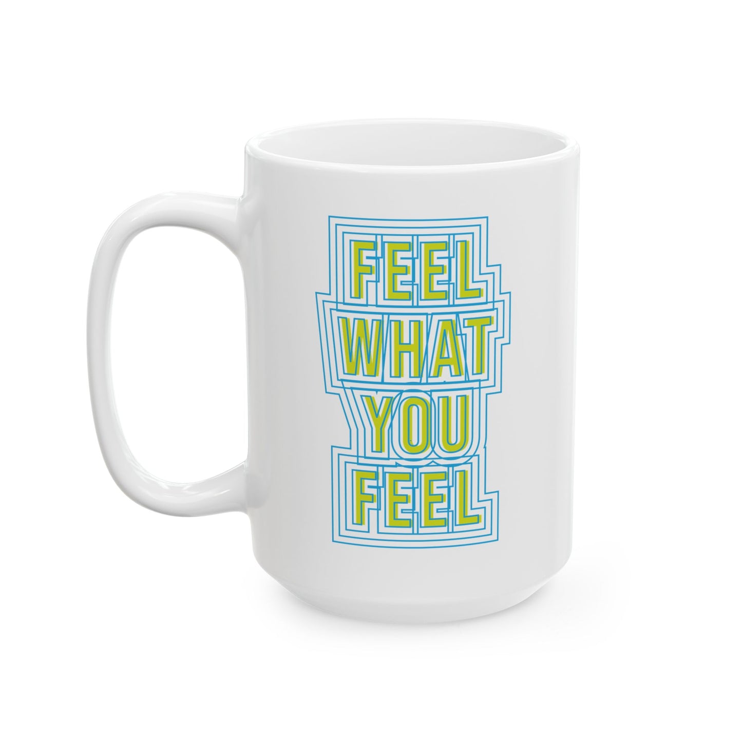 Feel Your Feelings Ceramic Mug (11oz, 15oz)