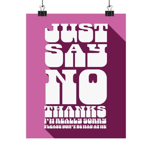 Just Say No Thanks Poster (Sorry)